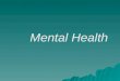 Mental Health. Normal Emotional Responses  Behavior  Mental health  Mental illness