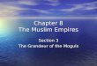 Chapter 8 The Muslim Empires Section 3 The Grandeur of the Moguls