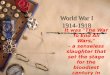 World War I 1914-1918 It was "The War To End All Wars," - a senseless slaughter that set the stage for the bloodiest century in human history