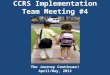 CCRS Implementation Team Meeting #4 The Journey Continues! April/May, 2013