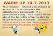 WARM UP 10-7-2013  Your mission – should you choose to accept it - is to compose the introductory paragraph of a persuasive essay. Your topic? Write about