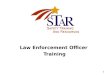 1 Law Enforcement Officer Training. 2 STAR Partners