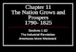 Chapter 11 The Nation Grows and Prospers 1790- 1825 Sections 1 &2 The Industrial Revolution Americans Move Westward
