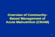 1 Overview of Community- Based Management of Acute Malnutrition (CMAM)