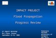 IMPACT PROJECT Flood Propagation Progress Review 2 nd Impact Workshop Mo i Rana, Norway September 12-13, 2002 Francisco Alcrudo University of Zaragoza