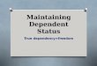 Maintaining Dependent Status True dependency=freedom