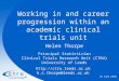 Working in and career progression within an academic clinical trials unit Helen Thorpe Principal Statistician Clinical Trials Research Unit (CTRU) University