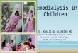Hemodialysis in Children DR. KHALID AL-ALSHEIKH MD Director of Nephrology & Dialysis Center Consultant Pediatric Nephrologist AFHSR, Khamis Mushayt, KSA