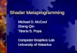 Shader Metaprogramming Michael D. McCool Zheng Qin Tiberiu S. Popa Computer Graphics Lab University of Waterloo