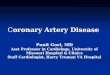 Coronary Artery Disease Punit Goel, MD Asst Professor in Cardiology, University of Missouri Hospital & Clinics Staff Cardiologist, Harry Truman VA Hospital