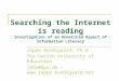 Searching the Internet is reading Investigation of an Unnoticed Aspect of Information Literacy Jeppe Bundsgaard, Ph.d The Danish University of Education