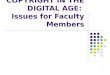 1 COPYRIGHT IN THE DIGITAL AGE: Issues for Faculty Members