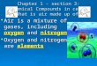 Chapter 1 - section 3: Chemical Compounds in cells What is air made up of?  Air is a mixture of gases, including oxygen and nitrogen  Oxygen and nitrogen