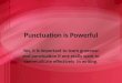 Punctuation is Powerful Yes, it is important to learn grammar and punctuation If one really want to communicate effectively in writing