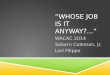 “WHOSE JOB IS IT ANYWAY?...” WACAC 2014 Sebern Coleman, Jr. Lori Filippo