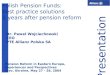 1 Polish Pension Funds: best practice solutions 5 years after pension reform Dr. Paweł Wojciechowski CEO PTE Allianz Polska SA Presentation Pension Reform