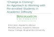 “ Change is Coming”: An Approach to Working with Re-enrolled Students in Academic Difficulty Erik Colon, Academic Advisor Michelle Jones, Academic Advisor