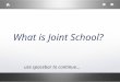 What is Joint School? use spacebar to continue