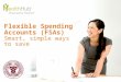 ©2014 PayFlex Systems USA, Inc. Flexible Spending Accounts (FSAs) Smart, simple ways to save
