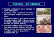 History of Tobacco   Tobacco cultivation has a history of about 8000 years.   Europeans were introduced to tobacco when Columbus landed in America
