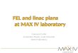 FEL and linac plans at MAX IV laboratory Francesca Curbis Accelerator Physics, Lund University MAX IV laboratory