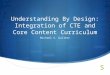 Understanding By Design: Integration of CTE and Core Content Curriculum Michael S. Gullett