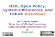 OER, Open Policy, System Efficiencies, and Future Directions Dr. Cable Green Director of Global Learning cable@creativecommons.org @cgreen