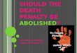 SHOULD THE DEATH PENALTY BE ABOLISHED? By: Breyona Coleman Advanced English 12