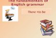 There +to be The fundamentals of English grammar