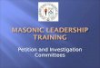 Petition and Investigation Committees. Masonic Leadership Training Manual Digest of Masonic Law of Florida Worshipful Master’s Program Notebook (GL218)