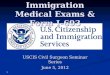 Immigration Medical Exams & Form I-693 USCIS Civil Surgeon Seminar Series June 5, 2012 1