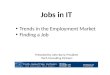 Presented by John Barry, President ITech Consulting Partners Jobs in IT Trends in the Employment Market Finding a Job