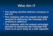 Who Am I? The leading nicotine delivery company in the U.S. The leading nicotine delivery company in the U.S. The company with the largest ad budget devoted