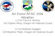 Lt Col Thyra A. Bishop 142 Fighter Wing, Oregon Air National Guard Lt Col Matthew Doggett 123 Weather Flight, Oregon Air National Guard Air Force AFSC