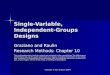 Copyright © Allyn & Bacon (2007) Single-Variable, Independent-Groups Designs Graziano and Raulin Research Methods: Chapter 10 This multimedia product and