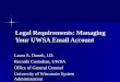 Legal Requirements: Managing Your UWSA Email Account Laura A. Dunek, J.D. Records Custodian, UWSA Office of General Counsel University of Wisconsin System