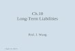 Chapter 10, Slide #1 Ch.10 Long-Term Liabilities Prof. J. Wang