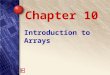 Introduction to Arrays Chapter 10. 10 What is an array? An array is an ordered collection that stores many elements of the same type within one variable