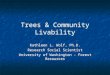 Trees & Community Livability Kathleen L. Wolf, Ph.D. Research Social Scientist University of Washington - Forest Resources Kathleen L. Wolf, Ph.D. Research
