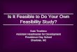 Is It Feasible to Do Your Own Feasibility Study? Kate Troelstra Assistant Headmaster for Development Providence Day School Charlotte, NC