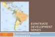 EXPATRIATE DEVELOPMENT SERIES Latin America: Expatriate Development II