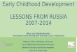 Early Childhood Development LESSONS FROM RUSSIA 2007-2014 Nico van Oudenhoven International Child Development Initiatives (ICDI), Netherlands Childhood: