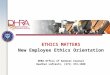 DHRA Office of General Counsel Heather LoPresti, (571) 372-1988 ETHICS MATTERS New Employee Ethics Orientation DHRA Office of General Counsel Heather LoPresti,