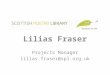 Lilias Fraser Projects Manager lilias.fraser@spl.org.uk