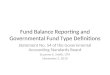 Fund Balance Reporting and Governmental Fund Type Definitions Statement No. 54 of the Governmental Accounting Standards Board Suzanne E. Smith, CPA November
