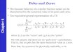 Poles and Zeros Chapter 6 The dynamic behavior of a transfer function model can be characterized by the numerical value of its poles and zeros. Two equivalent