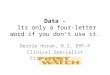Data – Its only a four-letter word if you don’t use it. Bernie Horak, B.S. EMT-P Clinical Specialist FirstWatch L.L.C