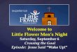 Welcome to Little Flower Men’s Night Saturday, September 6 Crossing the Goal Episode: Jesus Said “Wake Up!”