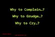 Why to Grudge…? Why to Cry…? Why to Complain…? Sanjeev David 