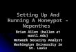 Setting Up And Running A Honeypot - Nepenthes Brian Allen (ballen at wustl.edu) Network Security Analyst Washington University in St. Louis